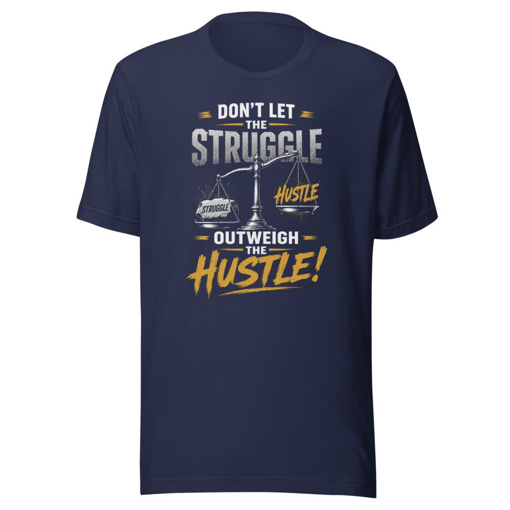 Dont Let The Struggle Outweigh The Hustle Motivational T-Shirt