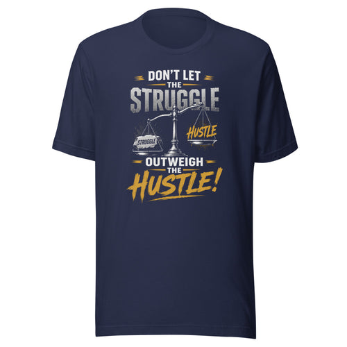Dont Let The Struggle Outweigh The Hustle Motivational T-Shirt